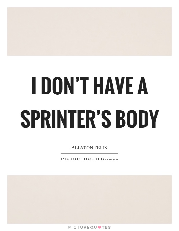 I don't have a sprinter's body Picture Quote #1