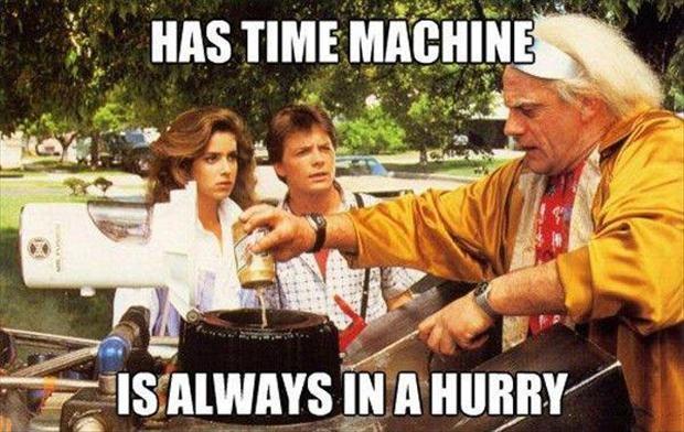 Has time machine. Is always in a hurry Picture Quote #1