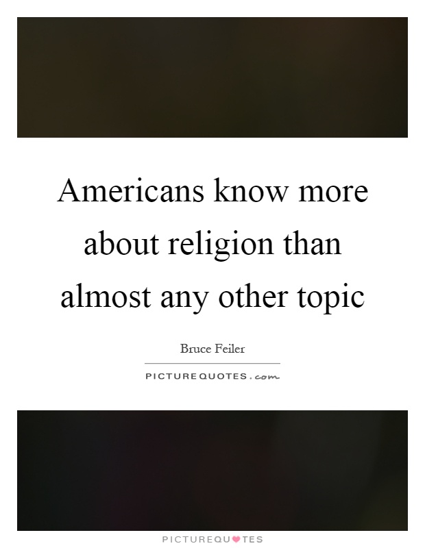 Americans know more about religion than almost any other topic Picture Quote #1