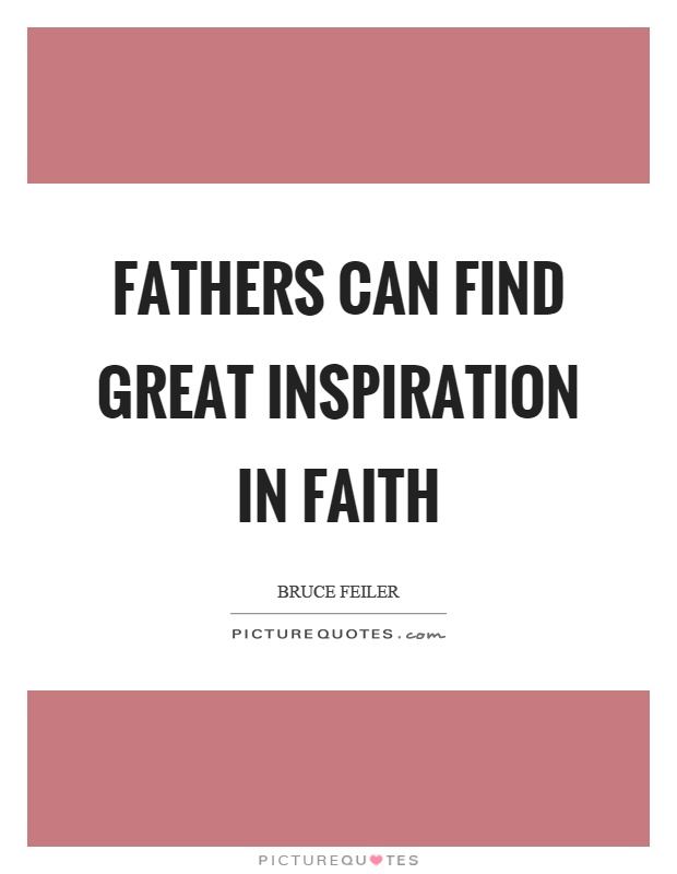 Fathers can find great inspiration in faith Picture Quote #1