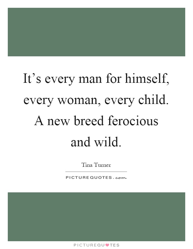 It's every man for himself, every woman, every child. A new breed ferocious and wild Picture Quote #1
