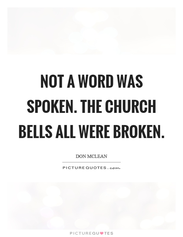 Not a word was spoken. The church bells all were broken Picture Quote #1
