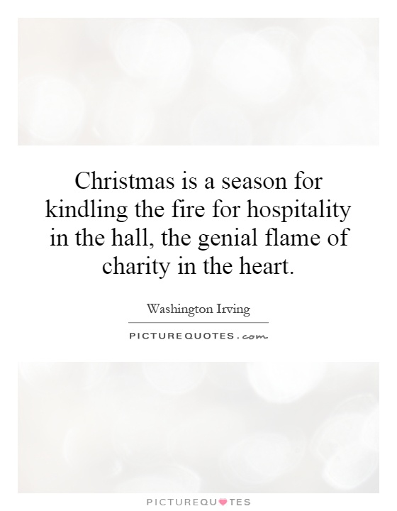 Christmas is a season for kindling the fire for hospitality in the hall, the genial flame of charity in the heart Picture Quote #1