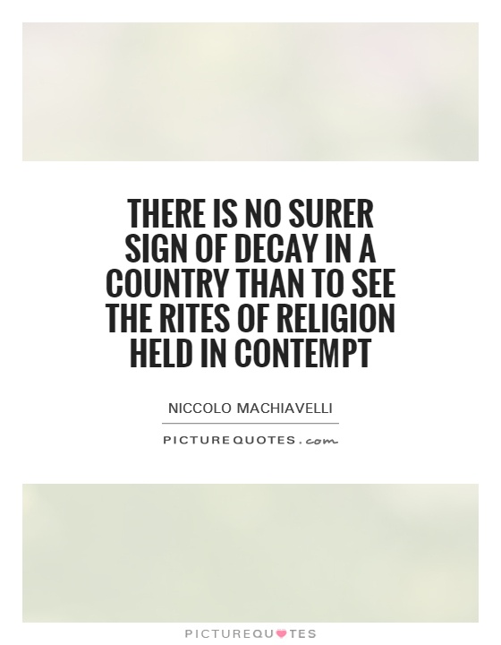 There is no surer sign of decay in a country than to see the rites of religion held in contempt Picture Quote #1