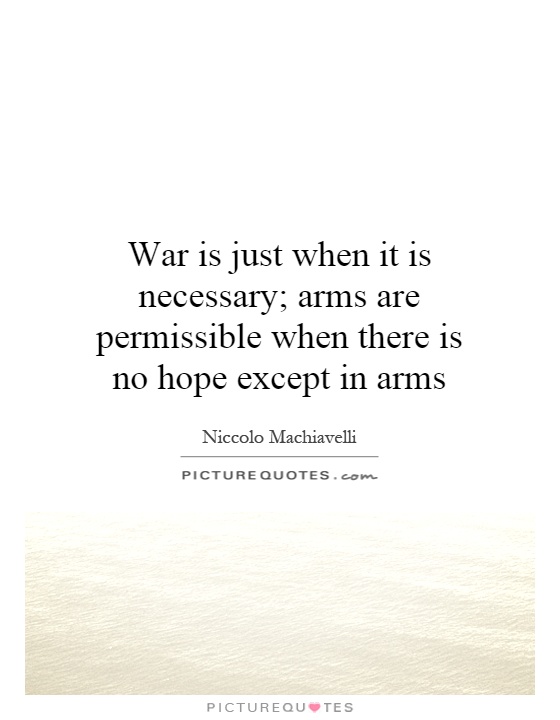 War is just when it is necessary; arms are permissible when there is no hope except in arms Picture Quote #1