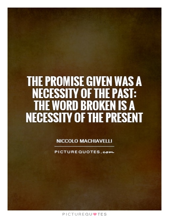 The promise given was a necessity of the past: The word broken is a necessity of the present Picture Quote #1