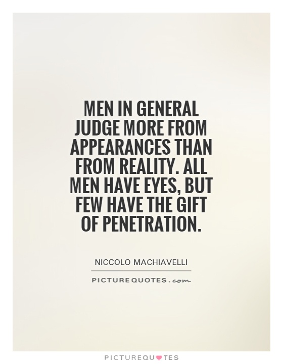 Men in general judge more from appearances than from reality. All men have eyes, but few have the gift of penetration Picture Quote #1