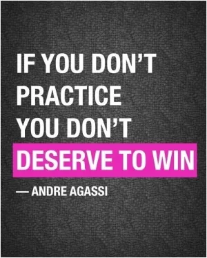 If you don't practice you don't deserve to win Picture Quote #1