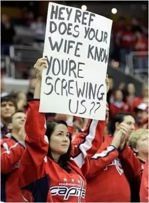 Hey ref, does your wife know you're screwing us? Picture Quote #1