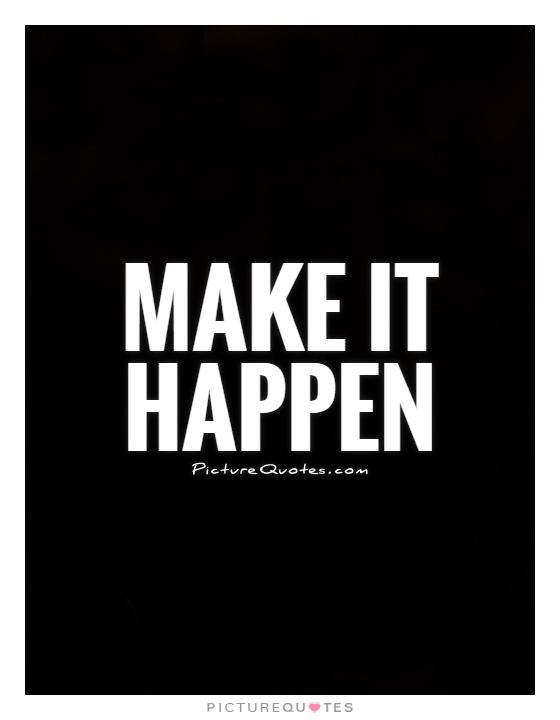 Make it happen Picture Quote #1