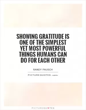 Showing gratitude is one of the simplest yet most powerful things humans can do for each other Picture Quote #1