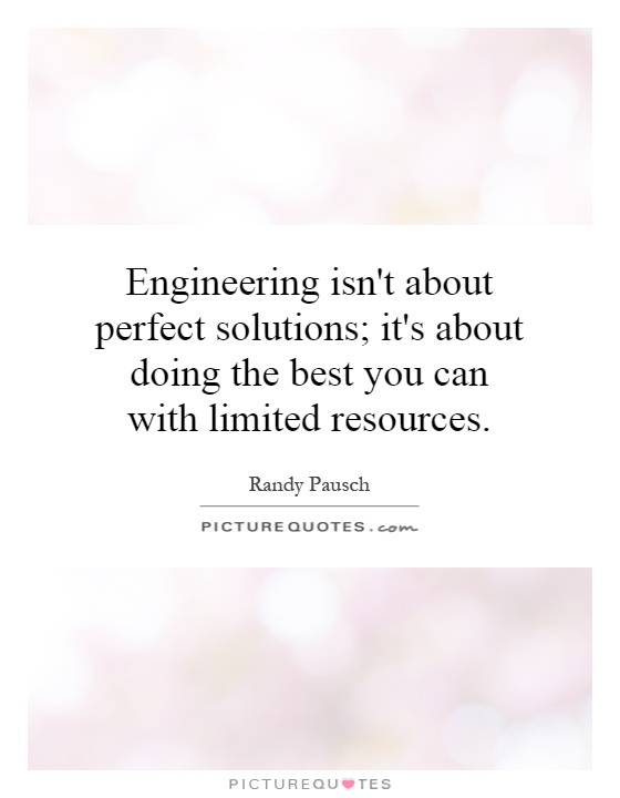 Engineering isn't about perfect solutions; it's about doing the best you can with limited resources Picture Quote #1
