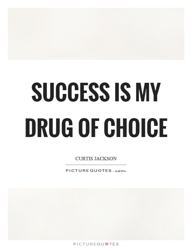 Success is my drug of choice Picture Quote #1