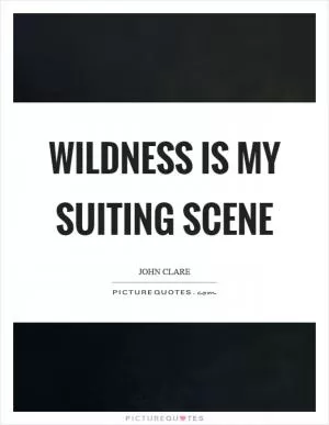 Wildness is my suiting scene Picture Quote #1