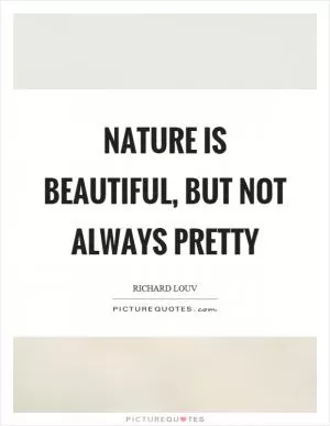 Nature is beautiful, but not always pretty Picture Quote #1