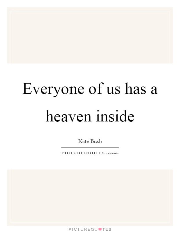 Everyone of us has a heaven inside Picture Quote #1