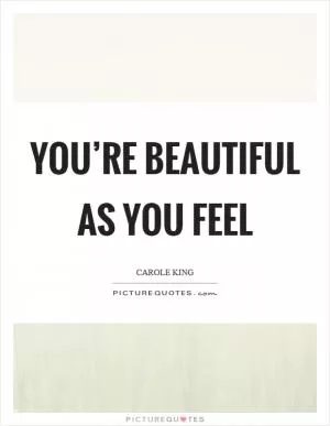 You’re beautiful as you feel Picture Quote #1