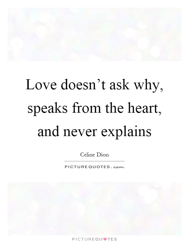 Love doesn't ask why, speaks from the heart, and never explains Picture Quote #1