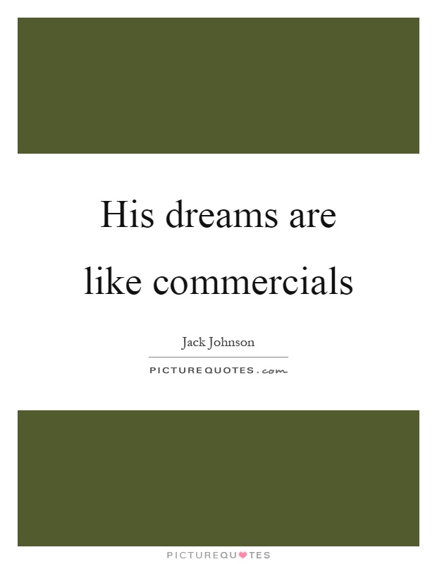 His dreams are like commercials Picture Quote #1