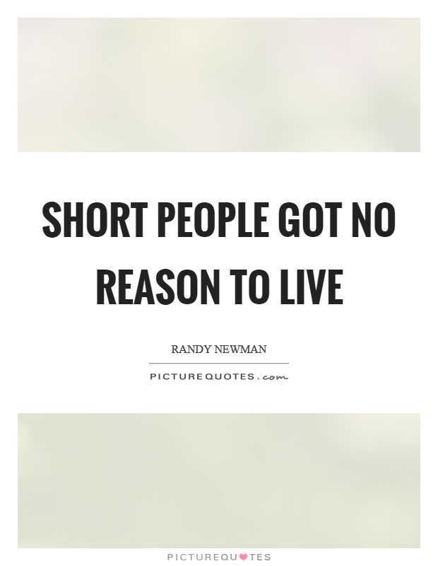 Short people got no reason to live Picture Quote #1