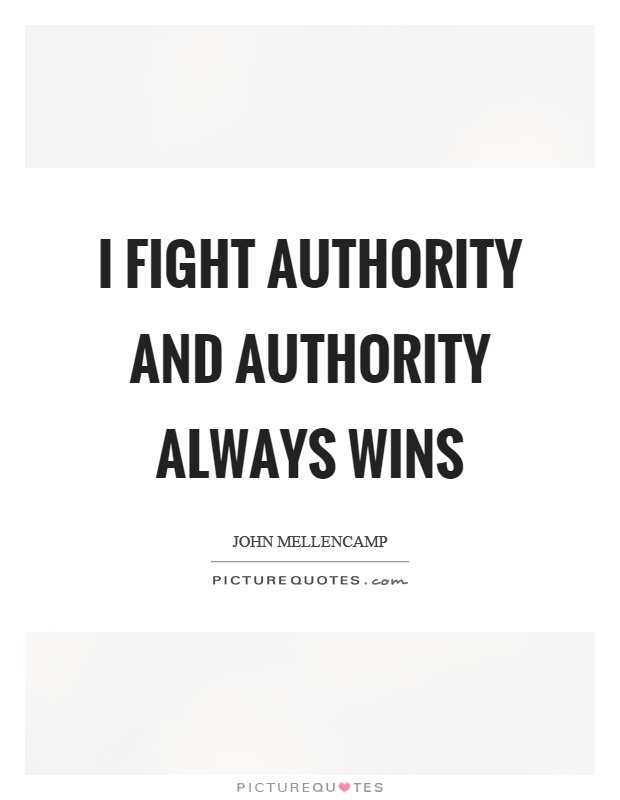 I fight authority and authority always wins Picture Quote #1