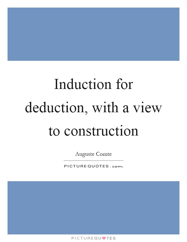 Induction for deduction, with a view to construction Picture Quote #1