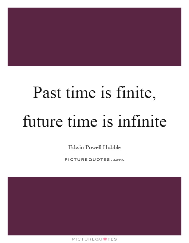 Past time is finite, future time is infinite Picture Quote #1