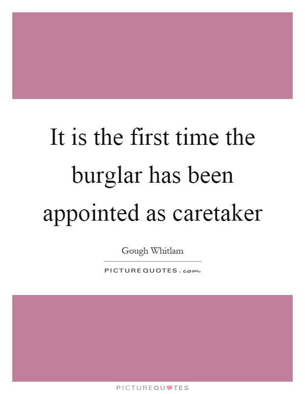 It is the first time the burglar has been appointed as caretaker Picture Quote #1
