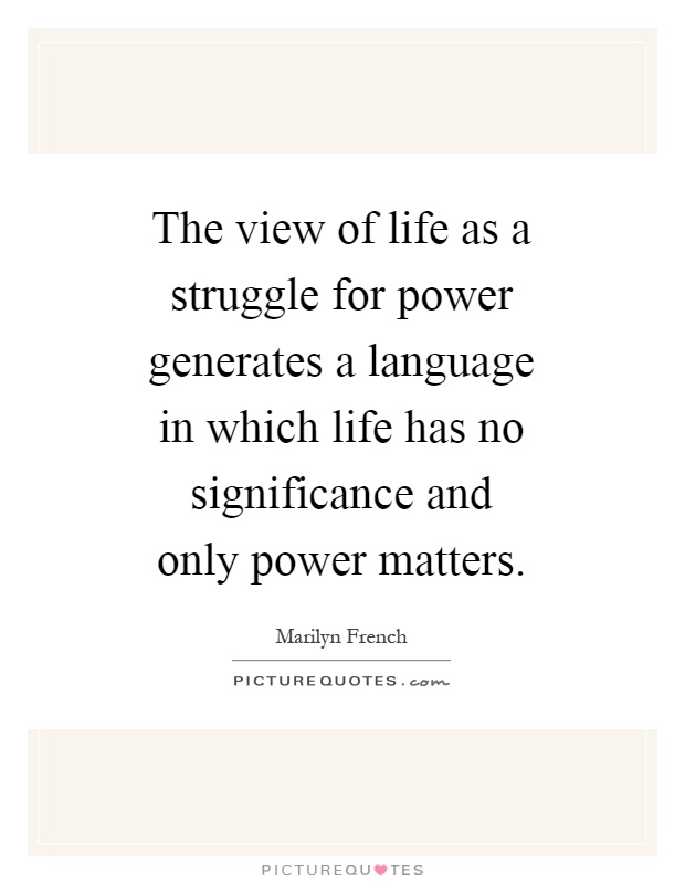 The view of life as a struggle for power generates a language in which life has no significance and only power matters Picture Quote #1