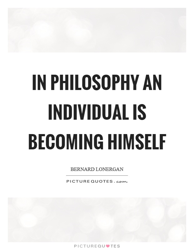In philosophy an individual is becoming himself Picture Quote #1