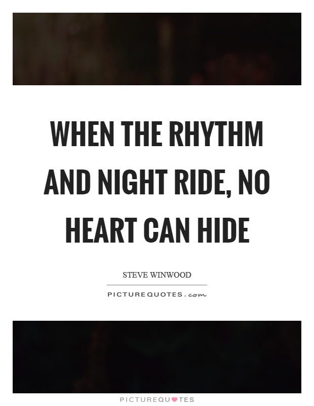When the rhythm and night ride, no heart can hide Picture Quote #1