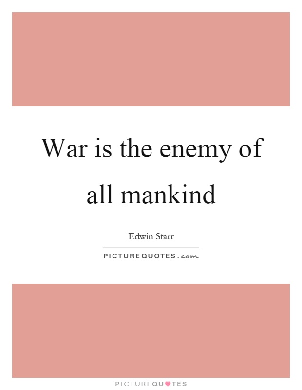 War is the enemy of all mankind Picture Quote #1