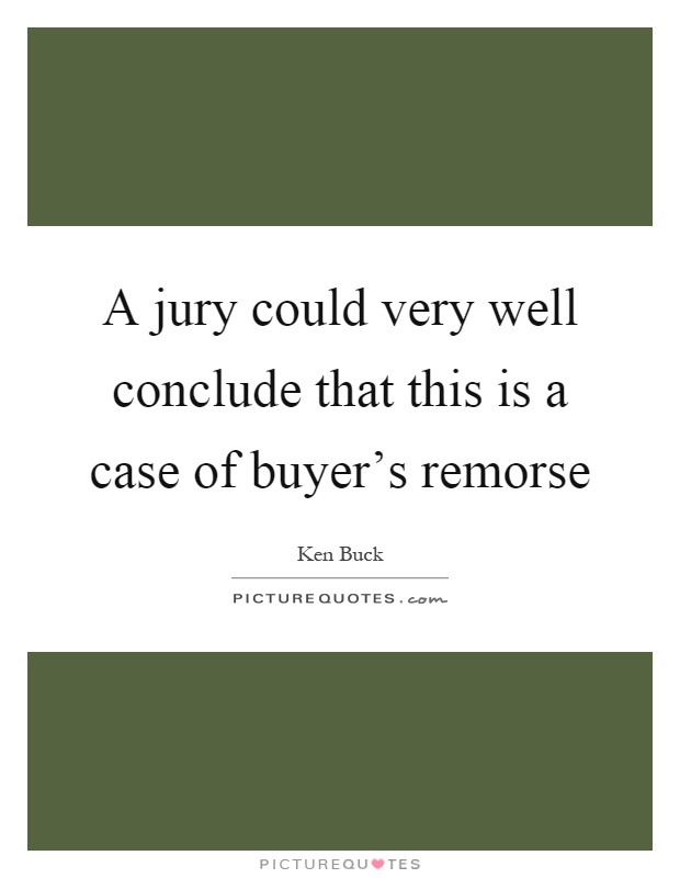 A jury could very well conclude that this is a case of buyer's remorse Picture Quote #1
