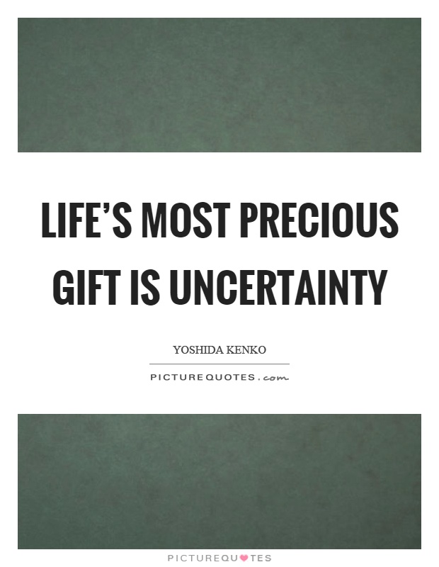 Life's most precious gift is uncertainty Picture Quote #1