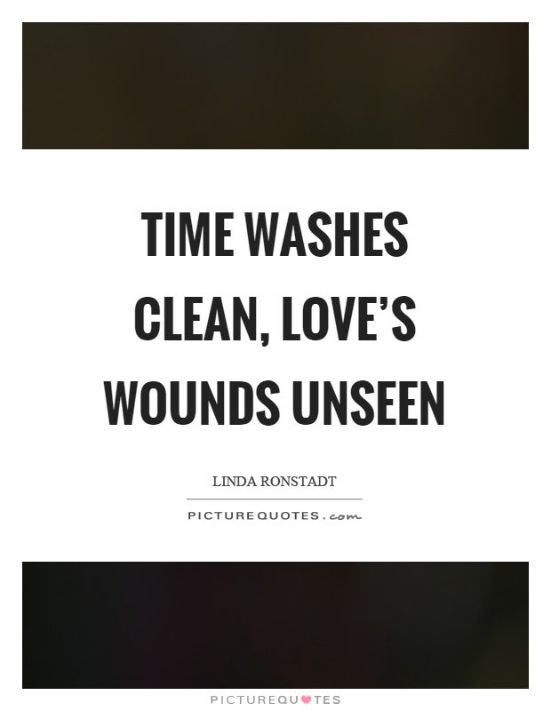 Time washes clean, love's wounds unseen Picture Quote #1