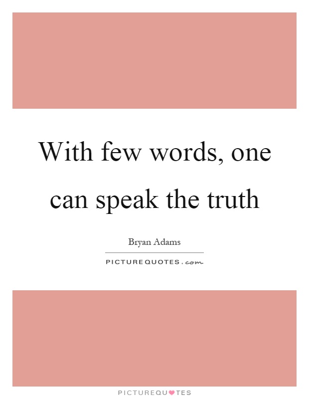 With few words, one can speak the truth Picture Quote #1