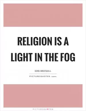 Religion is a light in the fog Picture Quote #1