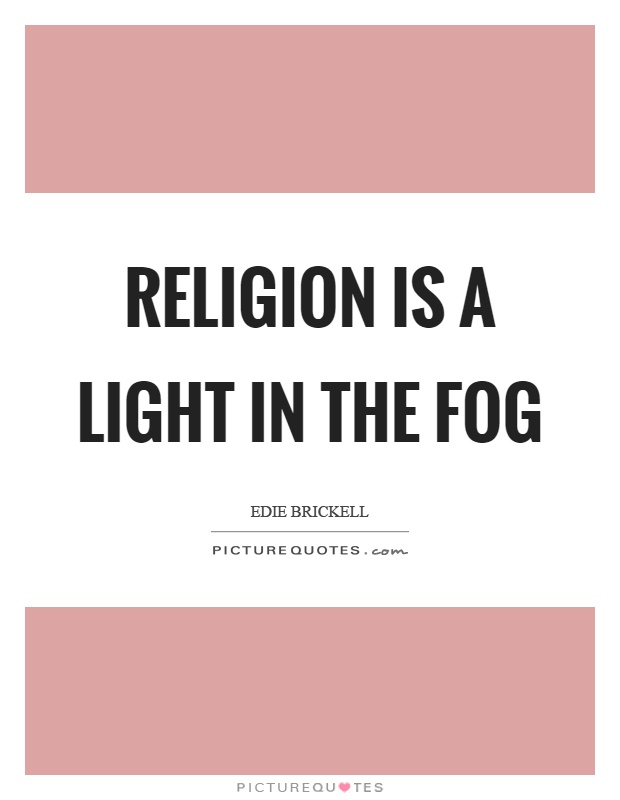 Religion is a light in the fog Picture Quote #1
