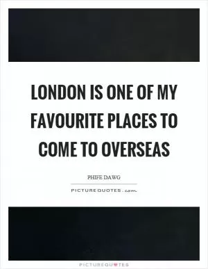 London is one of my favourite places to come to overseas Picture Quote #1