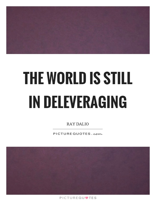 The world is still in deleveraging Picture Quote #1