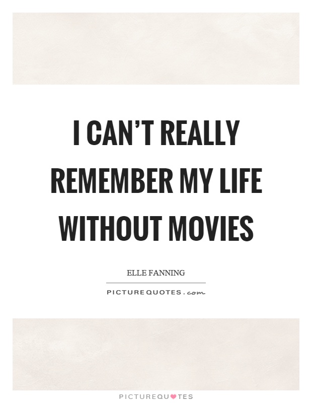 I can't really remember my life without movies Picture Quote #1