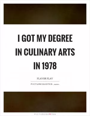 I got my degree in culinary arts in 1978 Picture Quote #1