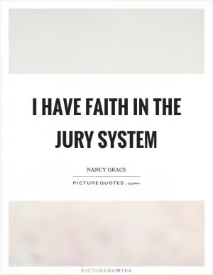 I have faith in the jury system Picture Quote #1