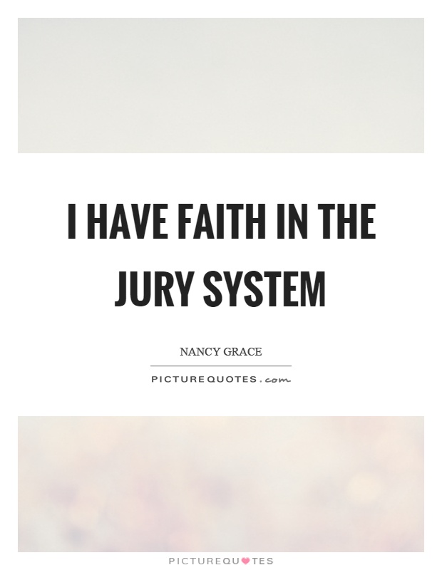 I have faith in the jury system Picture Quote #1