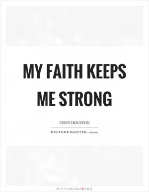 My faith keeps me strong Picture Quote #1