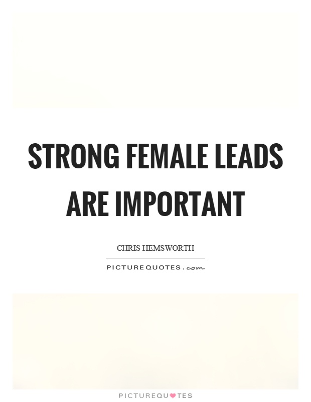 Strong female leads are important Picture Quote #1