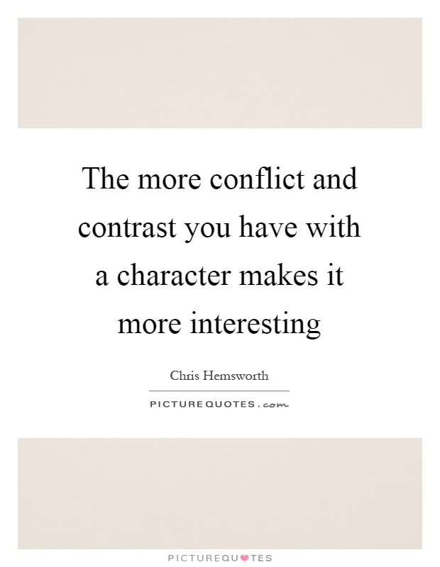 The more conflict and contrast you have with a character makes it more interesting Picture Quote #1