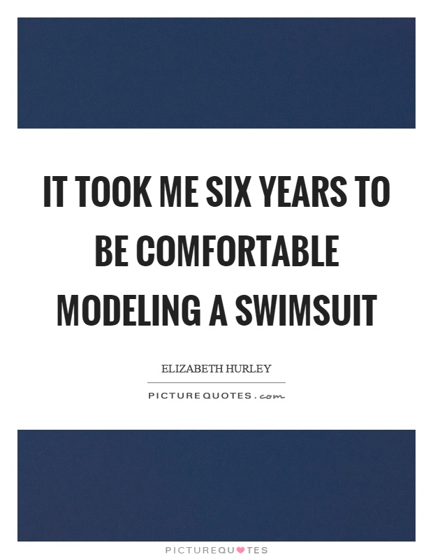It took me six years to be comfortable modeling a swimsuit Picture Quote #1