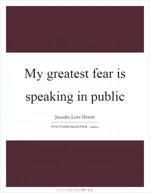My greatest fear is speaking in public Picture Quote #1