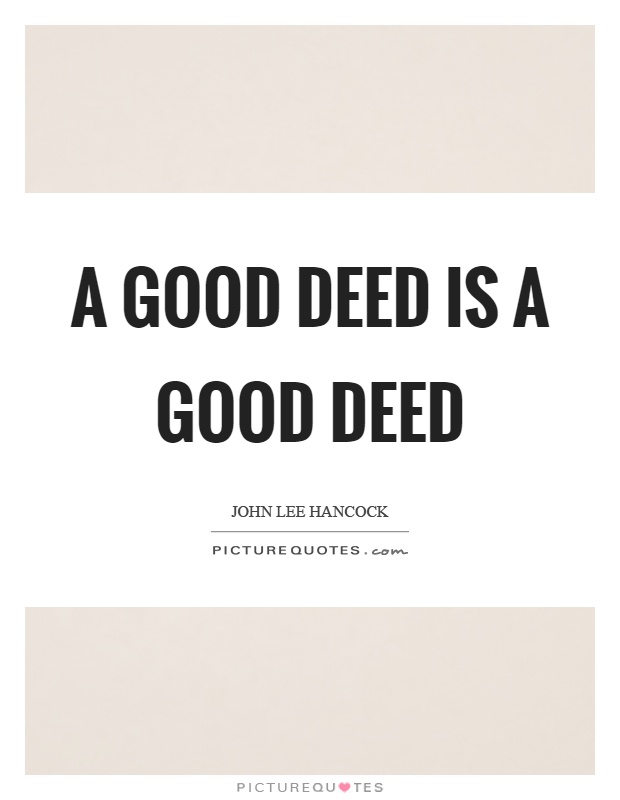 A good deed is a good deed Picture Quote #1